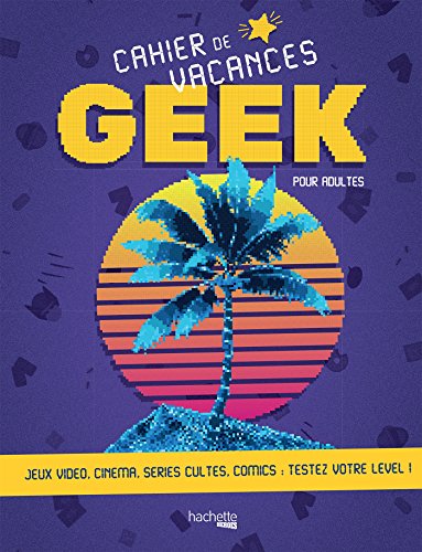 Télécharger Cahier de vacances du Geek 2018 Gratuit