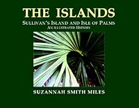 THE ISLANDS, Sullivan's Island and Isle of Palms, An Illustrated History 0615810136 Book Cover