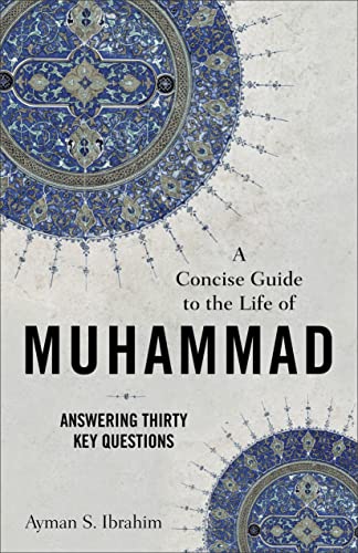 A Concise Guide to the Life of Muhammad (): Answering Thirty Key Questions