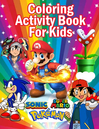 Sonic, Mario & Pokemon Coloring Activity Book For Kids: The Giant Pokemon, Mario, Sonic Coloring Books (Mini Coloring Books For Kids, Coloring Books ... For Boys And Girls, Jumbo Coloring Book)
