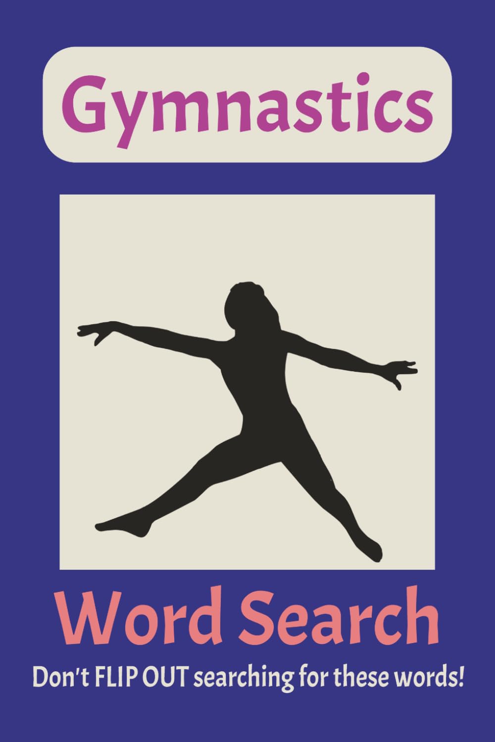 Gymnastics Word Search Puzzle Book: Word Searches with Easy to Read Print gymnastics, gymnasts, sports, and so much more more | 6X9 inches, 110 pages ... Gymnasts, Airplane Rides, and Freetimes