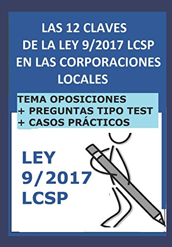 Las 12 claves de la ley 9/2017 LCSP en las Corporaciones Locales: La contratacin del sector pblico en la administracin local. Para opositores. (Oposiciones Administracin Local)