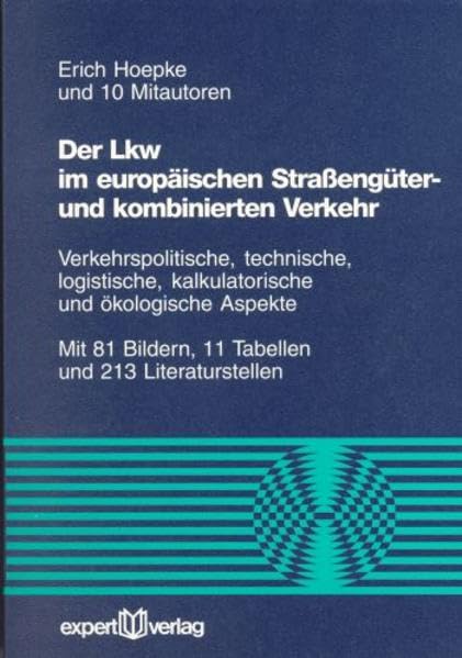 Der Lkw im europäischen Straßengüter- und kombinierten Verkehr: Verkehrspolitische, technische, logistische, kalkulatorische und ökologische Aspekte (Reihe Technik)