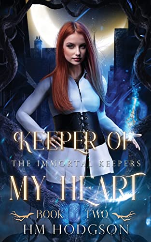 Keeper Of My Heart: A witchcraft urban fantasy romance: Book 2 The Immortal Keepers