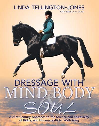 Dressage with Mind, Body & Soul: A 21st-century Approach to the Science and Spirituality of Riding and Horse-and-rider Well-being