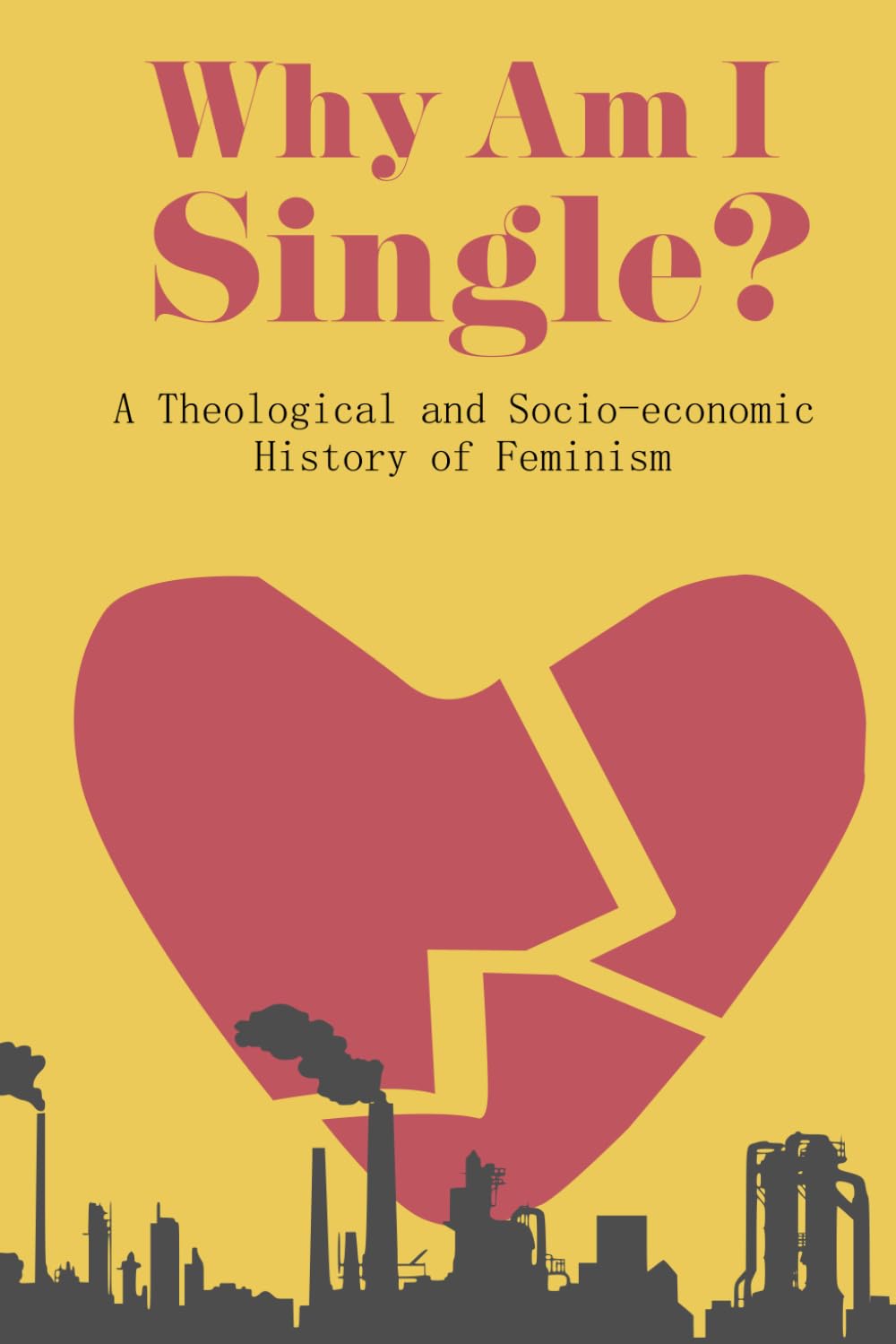 Why Am I Single?: A Socio-Economic and Theological History of Feminism