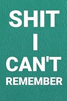 Shit I can't remember: Internet ID Password Keeper Address Logbook Passkey Record Journal Notebook Organizer Men, Women 1985040700 Book Cover