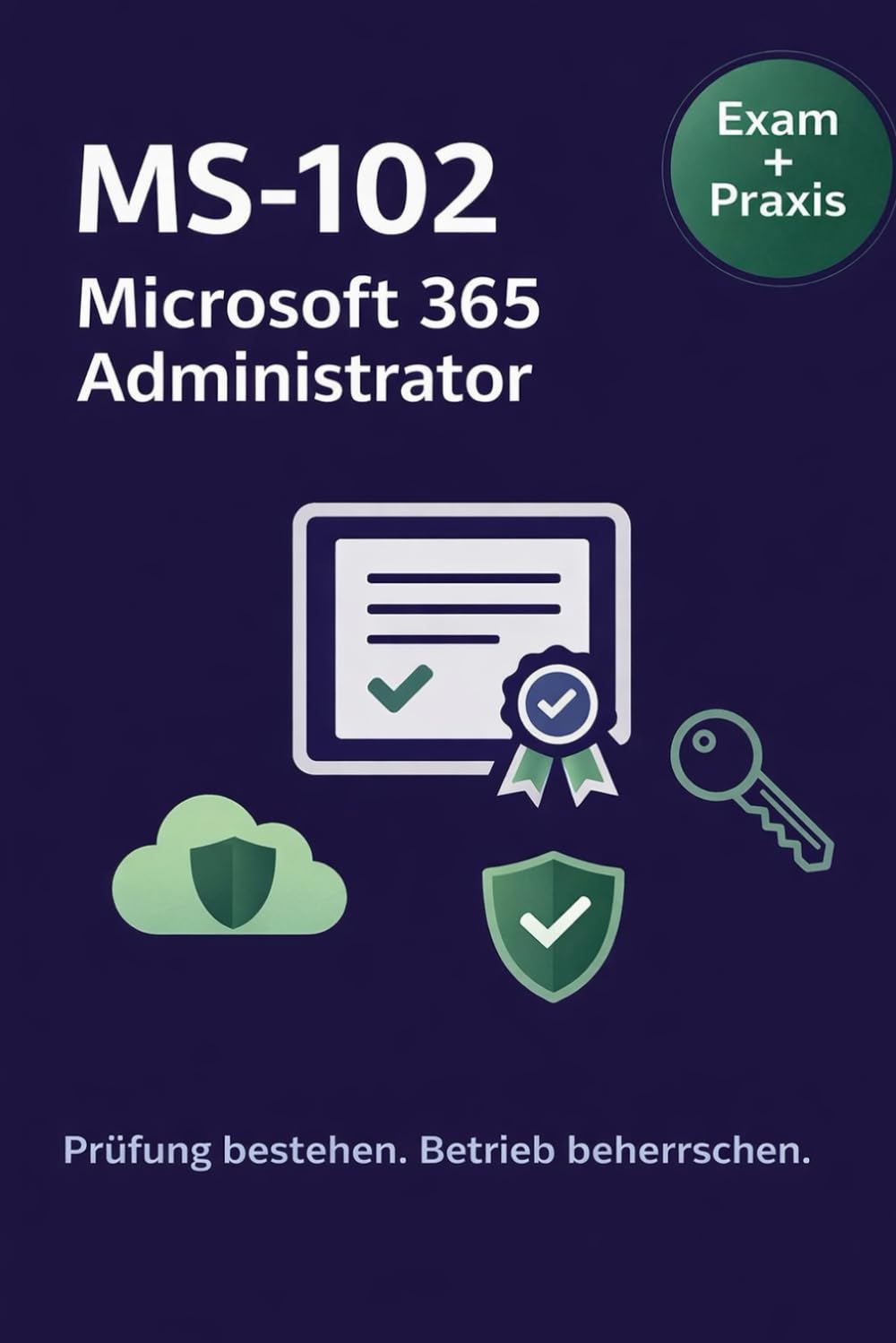 MS-102 Microsoft 365 Administrator: Prüfung bestehen. Betrieb beherrschen.