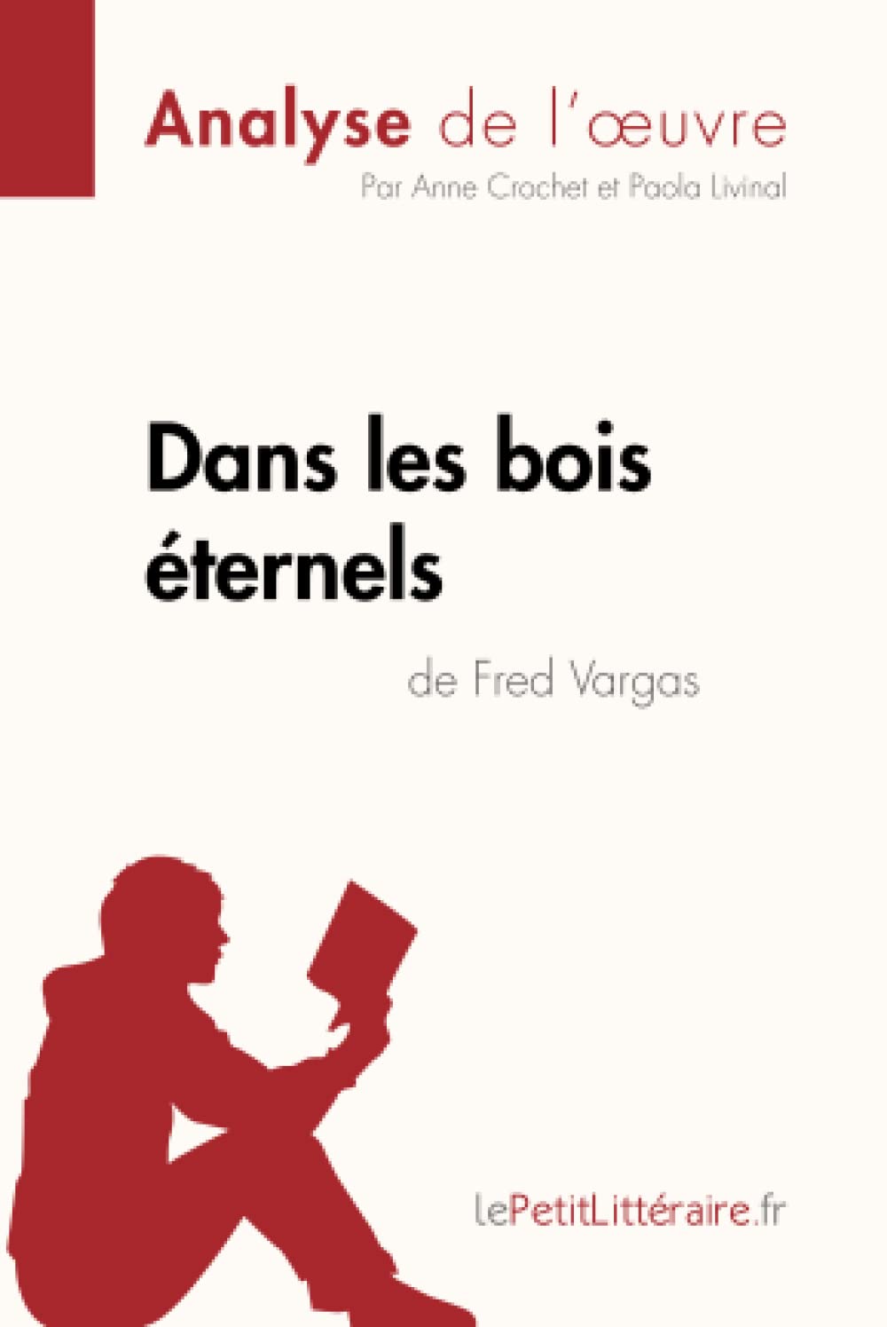 Dans les bois éternels de Fred Vargas (Analyse de l'oeuvre): Analyse complète et résumé détaillé de l'oeuvre (Fiche de lecture)