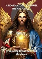 A Novena to St. Chamuel the Archangel: Embracing Divine Love and Guidance B0DFTJBFVM Book Cover
