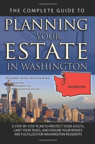 The Complete Guide to Planning Your Estate In Washington: A Step-By-Step Plan to Protect Your Assets, Limit Your Taxes, and Ensure Your Wishes Are Fulfilled for Washington Residents (English Edition)