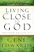 Living Close to God (When You're Not Good at It): A Spiritual Life That Takes You Deeper Than Daily Devotions