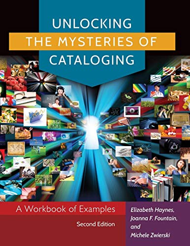 Unlocking the Mysteries of Cataloging: A Workbook of Examples