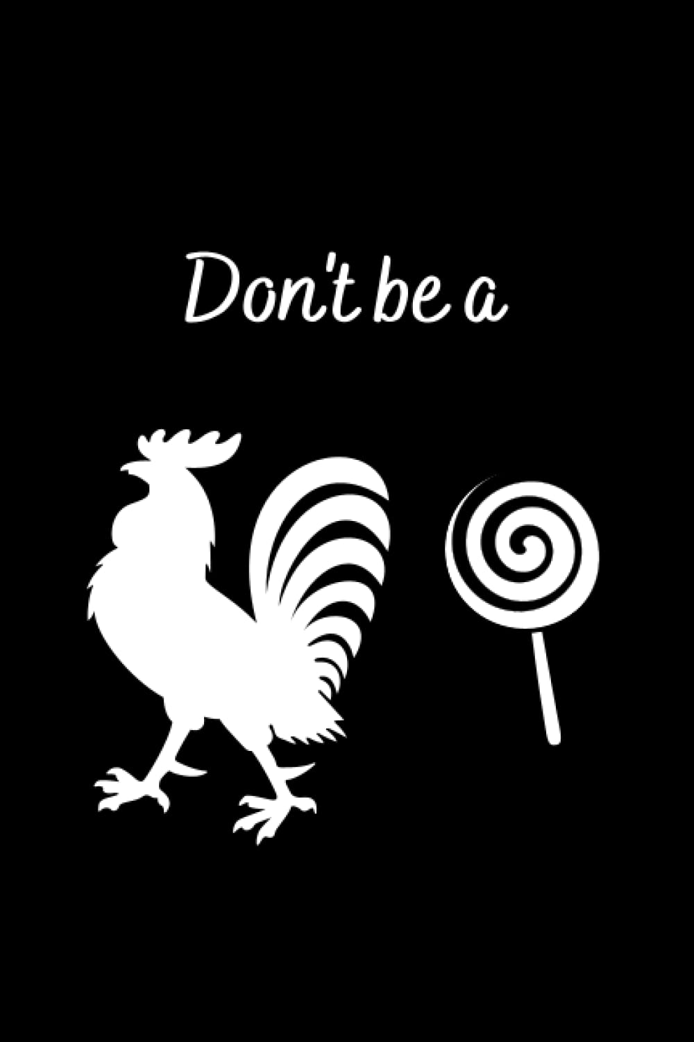 Don't be a Rooster Lollipop: Journal