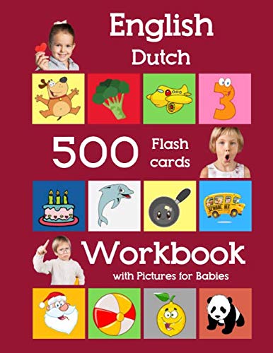 English Dutch 500 Flashcards Workbook with Pictures for Babies: Learning homeschool frequency words flash cards and workbook for child toddlers ... flash cards with workbook for toddlers)