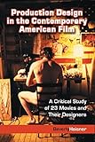 Production Design in the Contemporary American Film: A Critical Study of 23 Movies and Their Designers