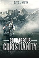 Courageous Christianity: Dare to live a radical life 1502884313 Book Cover