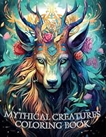 100 Mythical Creatures: Adult Coloring Book — Relaxing Book to Calm your Mind and Stress Relief — Beautiful Designs of Animals, Dragons, Unicorns, Griffins and many More B0CMHLHJWS Book Cover
