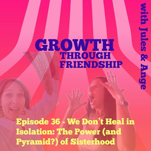 We Don’t Heal in Isolation: The Power (and Pyramid?) of Sisterhood cover art