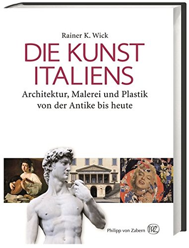 Die Kunst Italiens: Architektur, Malerei, Plastik von der Antike bis heute: Architektur, Malerei und Die Kunst Italiens: Architektur, Malerei, Plastik von der Antike bis heute: Architektur, Malerei und
