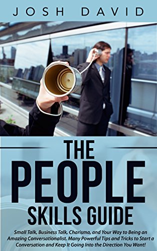 Communication Skills: People Skills Guide: Small Talk, Business Talk, Charisma, and Your Way to Being an Amazing Conversationalist. Many Powerful Tips ... a Conversation (Self Impr