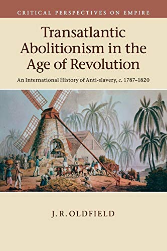 Transatlantic Abolitionism in the Age of Revolution: An International History of Anti-slavery, c.1787-1820 (Critical...