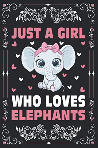 Elephants Notebook Journal, Just A Girl Who Loves Elephants Notebook For Women Girls Kids Gift: Elephants Journal