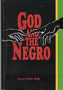 God and the Negro: Synopsis of God and the Negro or the Biblical record of the race of Ham