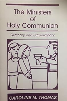 Paperback The Ministers of Holy Communion: Ordinary and Extraordinary Book