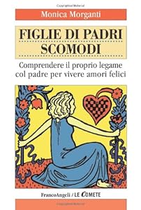 Vedi scheda su Amazon Figlie di padri scomodi. Comprendere il proprio legame col padre per vivere amori felici