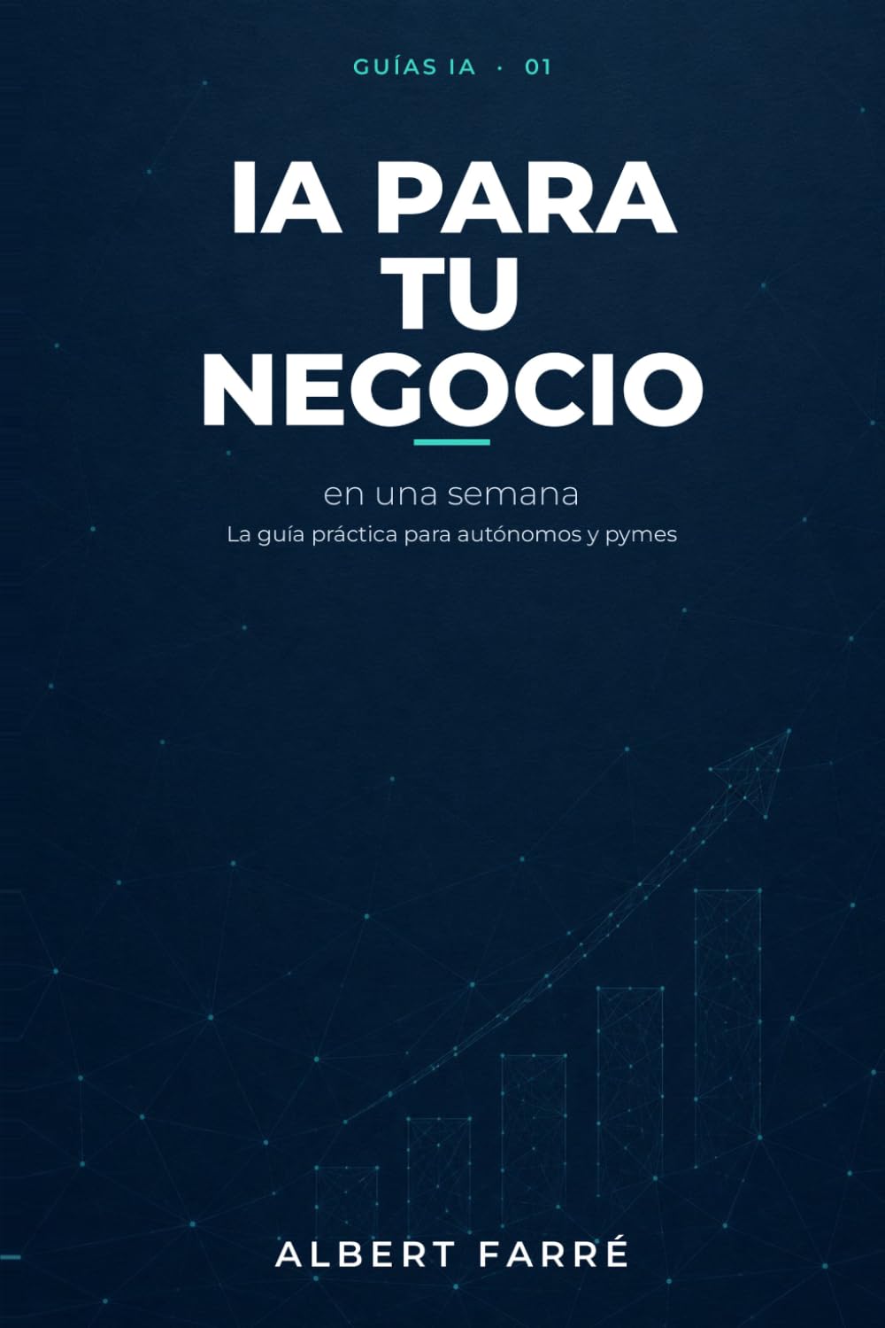 IA para tu negocio en una semana: La guía práctica para autónomos y pymes (Guías IA por Albert Farré)