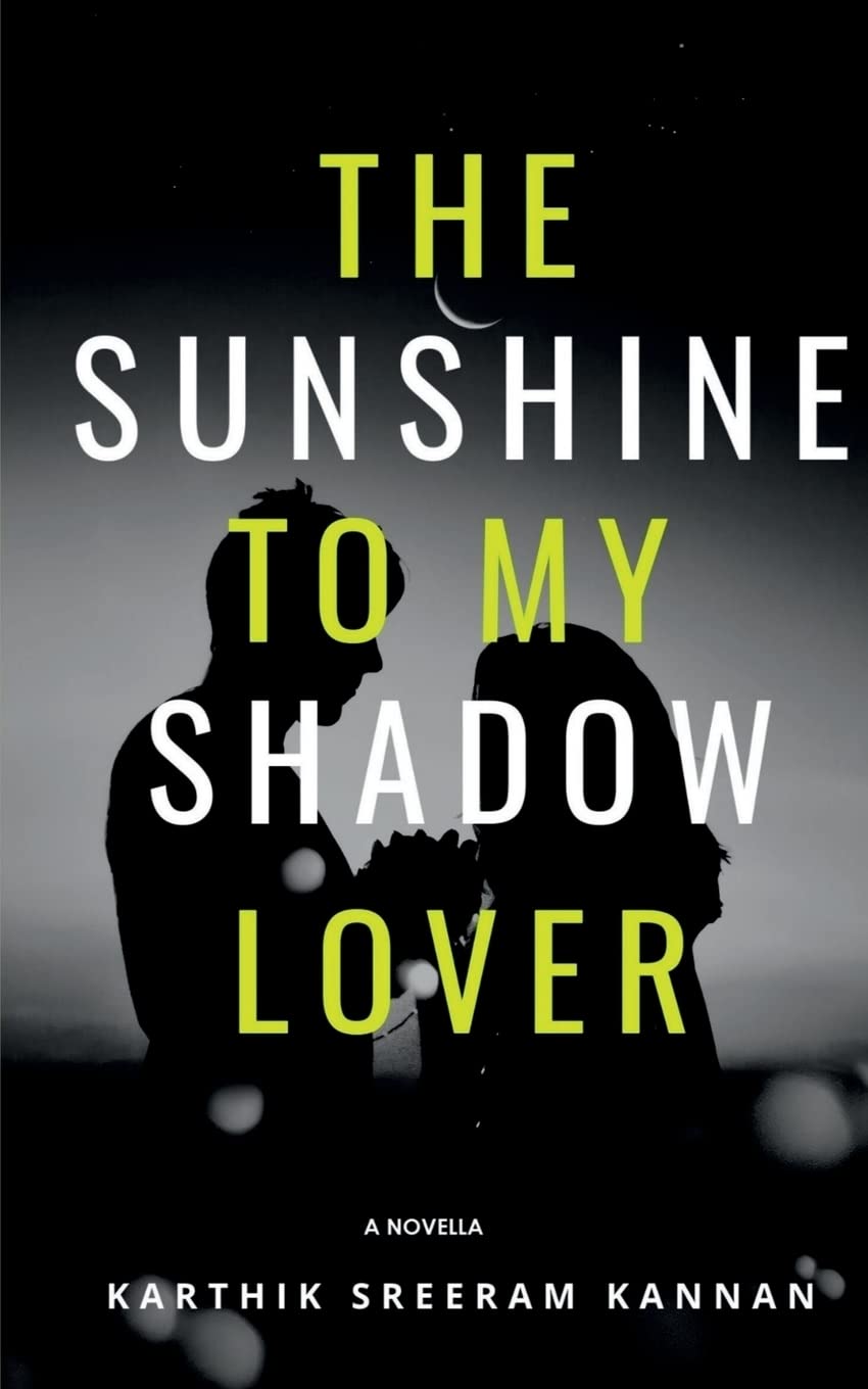The Sunshine to my Shadow Lover : Karthik Sreeram Kannan: Amazon.in: Books