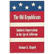 The Old Republicans: Southern conservatism in the age of Jefferson