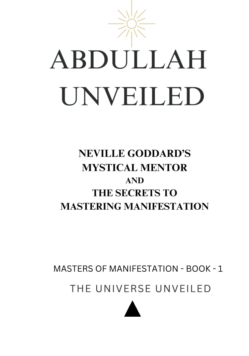 Abdullah Unveiled: Neville Goddard’s Mystical Mentor and the Secrets to Mastering Manifestation