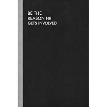 Be the Reason HR Gets Involved A Simple 110 Page Lined Notebook