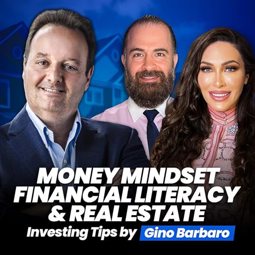 Money Mindset, Financial Literacy & Real Estate Investing Tips - Gino Barbaro