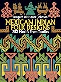 Mexican Indian Folk Designs: 252 Motifs from Textiles (Dover Pictorial Archive)