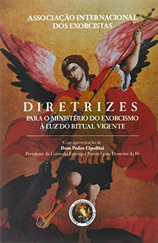 Diretrizes Para o Ministério do Exorcismo à luz do Ritual Vigente (Volume 1)