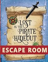 Escape Room: Lost In The Pirate Hideout Adventure For Kids Ages 8 and Up Group Party Game B0F6F9YDXB Book Cover