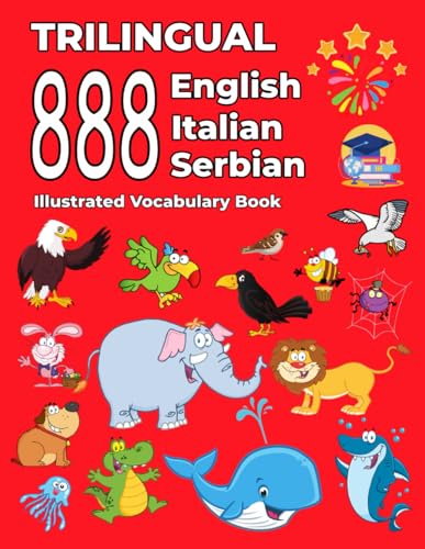 Trilingual 888 English Italian Serbian Illustrated Vocabulary Book: Colorful Edition