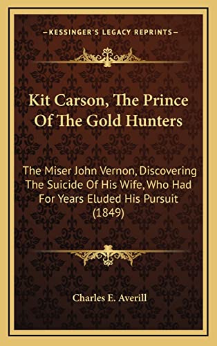 Kit Carson, The Prince Of The Gold Hunters: The Miser John Vernon, Discovering The Suicide Of His Wife, Who Had For Years Eluded His Pursuit (1849)