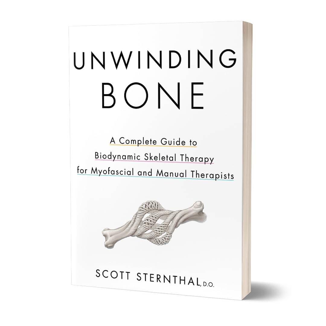 Unwinding Bone: A Complete Guide to Biodynamic Skeletal Therapy for Myofascial and Manual Therapists