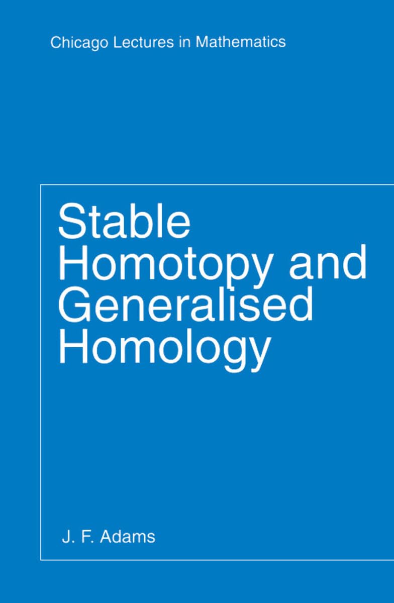 Stable Homotopy and Generalized Homology;Chicago Lectures in Mathematics