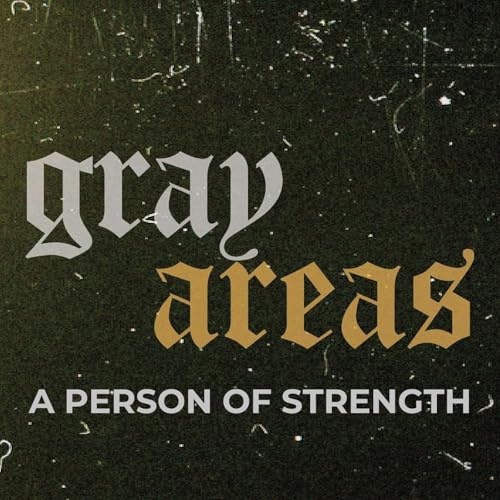 Gray Areas - A Person of Strength | Jonathan Howes