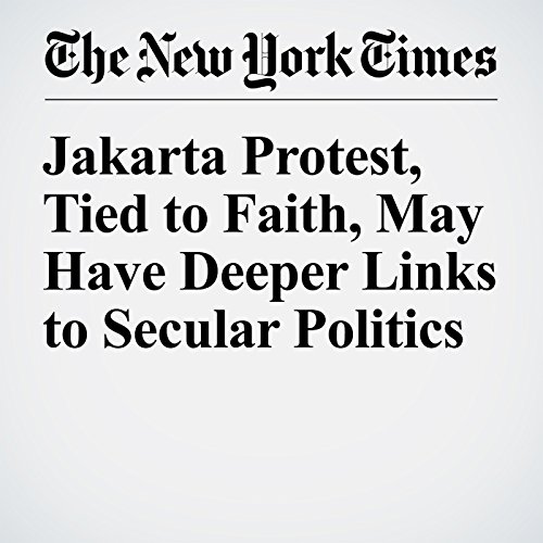 Jakarta Protest, Tied to Faith, May Have Deeper Links to Secular Politics cover art
