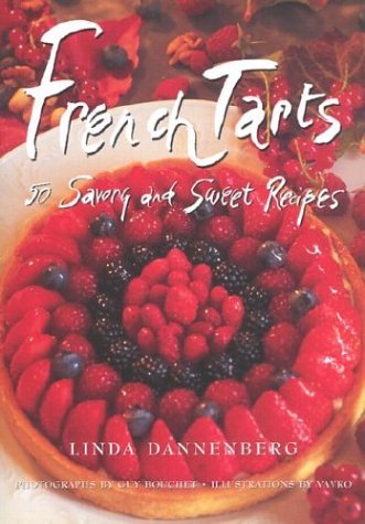 French Tarts: 50 Sweet and Savory Recipes