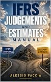 IFRS Judgements and Estimates Manual: Materiality, Going Concern, Impairment Triggers, Provisions, and Sensitivity Disclosures (English Edition)