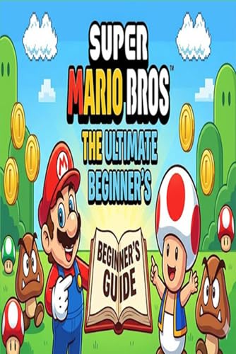 Super Mario Bros The Ultimate Beginner’s Guide
