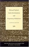Edward Taylor's Gods Determinations and Preparatory Meditations: A Critical Edition