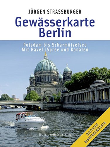 Gewässerkarte Berlin: Potsdam bis Scharmützelsee. Mit Havel, Spree und Kanälen Gewässerkarte Berlin: Potsdam bis Scharmützelsee. Mit Havel, Spree und Kanälen